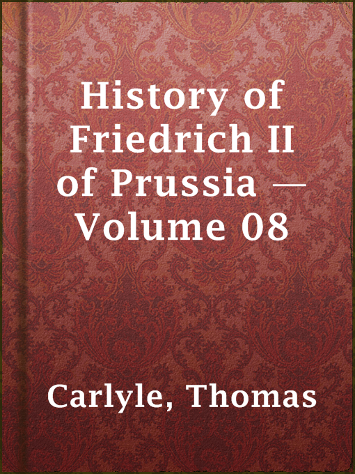Thomas Carlyle作のHistory of Friedrich II of Prussia — Volume 08の作品詳細 - 貸出可能